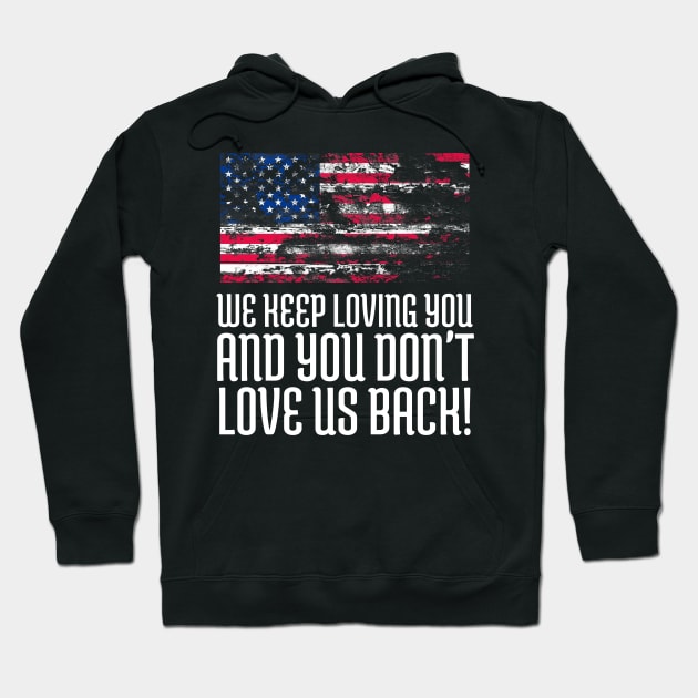 We Keep Loving you and You don't love us back, USA Flag, Black Lives Matter, Black History, African American Hoodie by UrbanLifeApparel